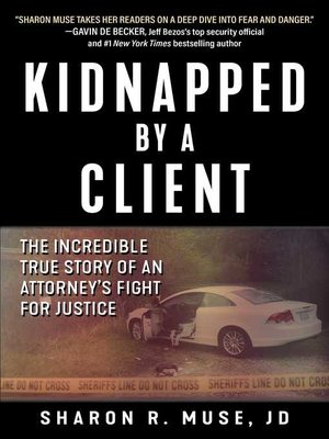 cover image of Kidnapped by a Client: the Incredible True Story of an Attorney's Fight for Justice